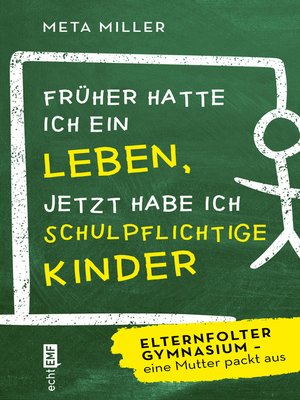 cover image of Früher hatte ich ein Leben, jetzt habe ich schulpflichtige Kinder